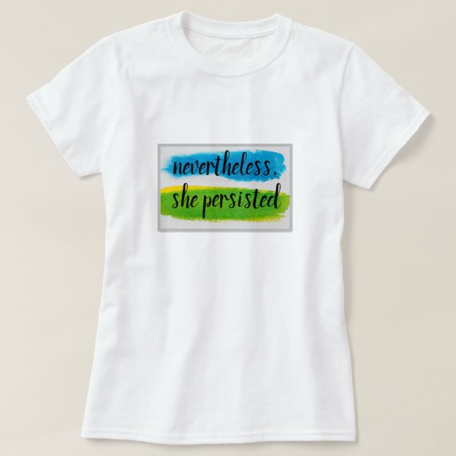 nevertheless, she persisted T-Shirt (Design Front)