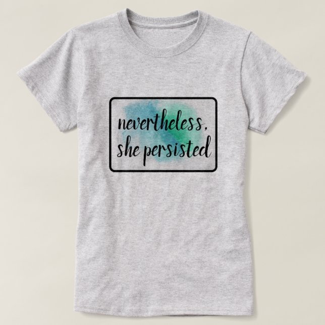 nevertheless, she persisted T-Shirt (Design Front)