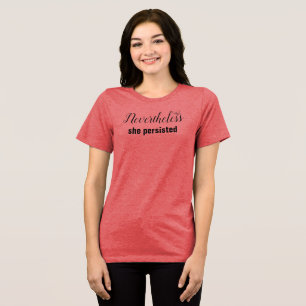 Nevertheless She Persisted T-Shirt Tri-Blend Shirt