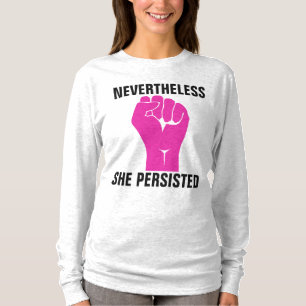 NEVERTHELESS SHE PERSISTED T-Shirts
