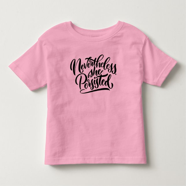 Nevertheless, She Persisted Toddler Shirt (Front)