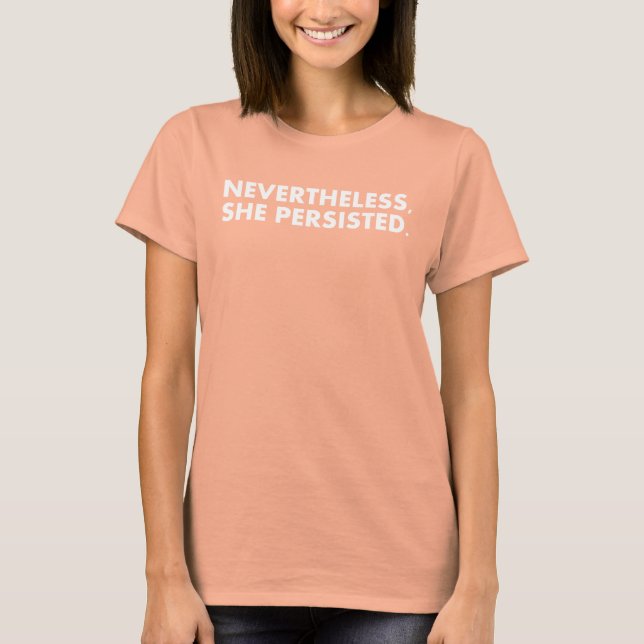 "Nevertheless, She Persisted" white text T-Shirt (Front)