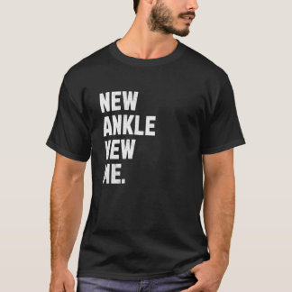 New Ankle, New Me! Funny Ankle Replacement Surgery T-Shirt