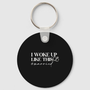 New Bride New Husband Wife I Woke Up Like This Mar Key Ring