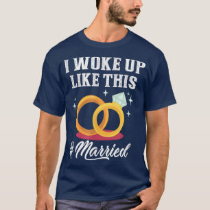 New Bride New Husband Wife I Woke Up Like This Mar T-Shirt