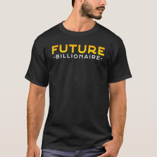New Business Owner Entrepreneur Future Billionair T-Shirt