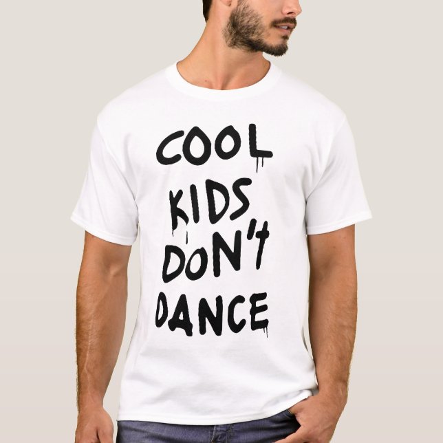 NEW COOL KIDS DONT DANCE DOPE SWAG ZAYN YOLO swag T-Shirt (Front)