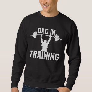 New Dad in Training  Workout Gym  Dad Joke Saying Sweatshirt