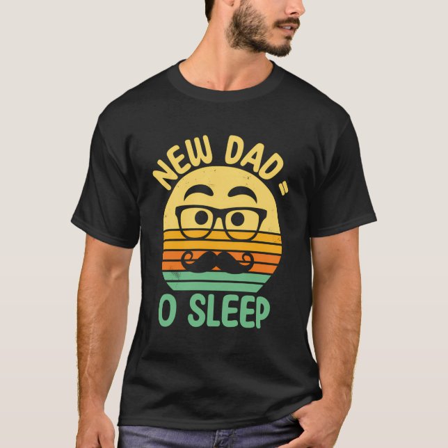 New Dad No Sleep Funny Dad To Be Humour First Time T-Shirt (Front)