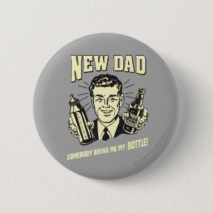 New Dad: Somebody Bring Me My Bottle 6 Cm Round Badge