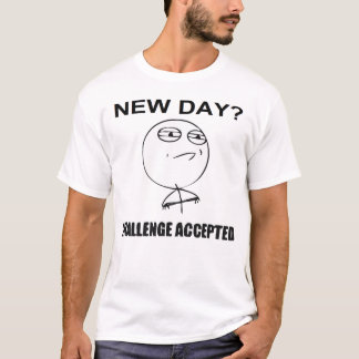 New Day? Challenge Accepted T-Shirt