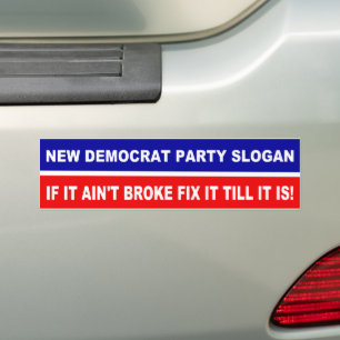 New Democrat Party Slogan  If It Ain't Broke Fix  Bumper Sticker