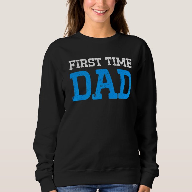 New First Time Dad To Be Proud Daddy  1 Sweatshirt (Front)