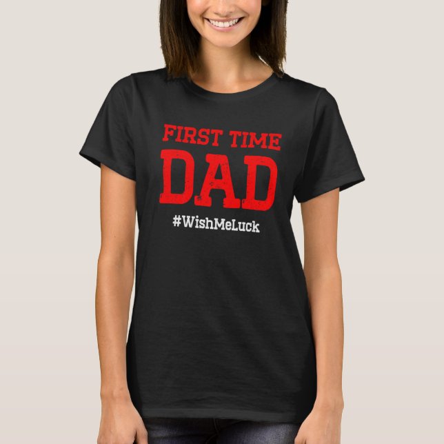 New First Time Dad To Be Wish Daddy T-Shirt (Front)