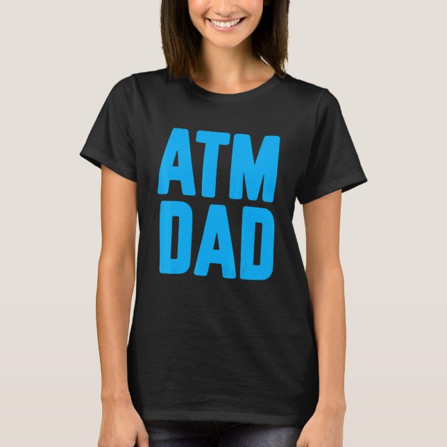 New First Time Daddy to Be ATM Dad 2 T-Shirt (Front)