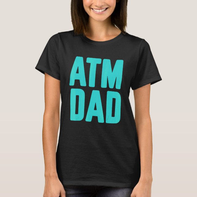 New First Time Daddy to Be ATM Dad 3 T-Shirt (Front)