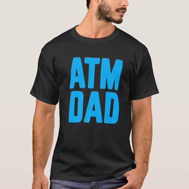 New First Time Daddy to Be ATM Dad  4 T-Shirt (Front)