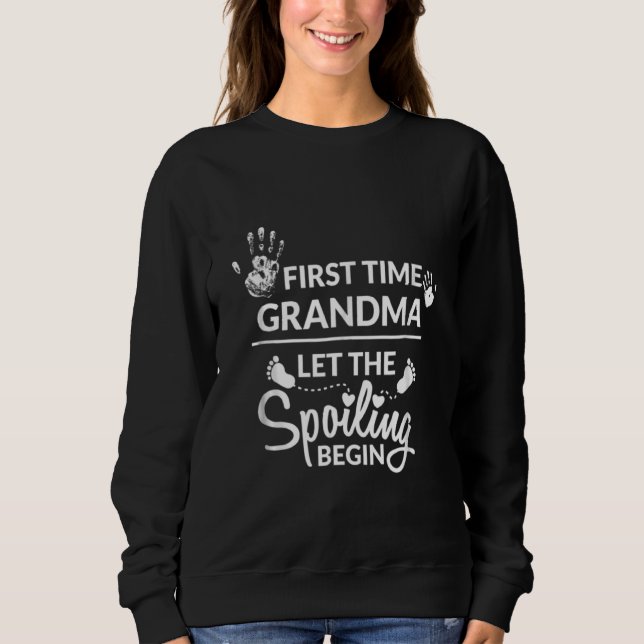New First Time Grandma Let The Spoiling Begin Sweatshirt (Front)