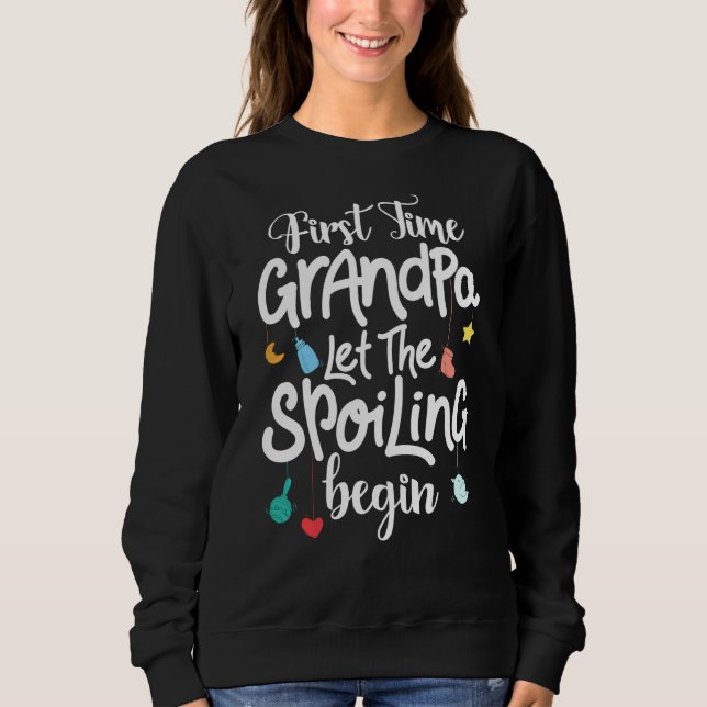 New First Time Grandpa Let The Spoiling Begin Gift Sweatshirt (Front)