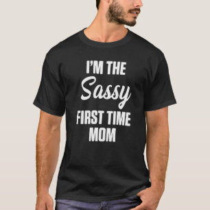 New First Time Mummy Expecting Mum To Be Sassy T-Shirt