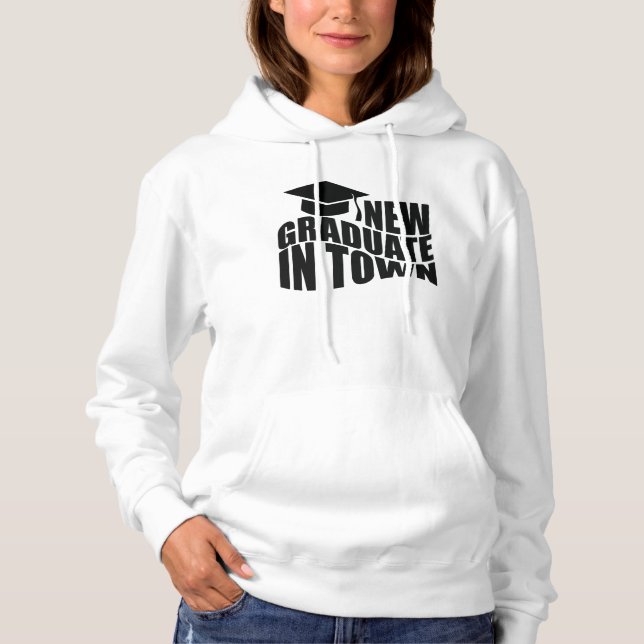 NEW GRADUATE IN TOWN. HOODIE (Front)