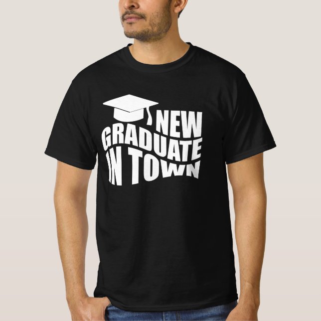 NEW GRADUATE IN TOWN. T-Shirt (Front)