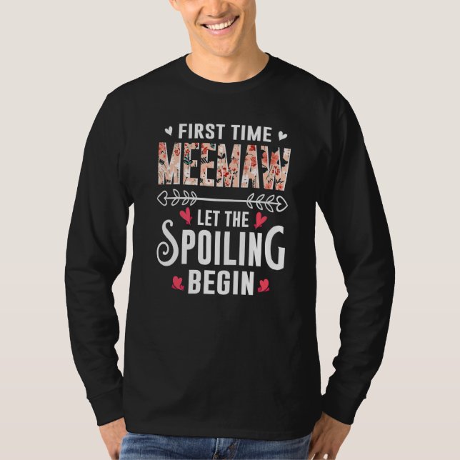 New Grandma First Time Meemaw Let The Spoiling Beg T-Shirt (Front)