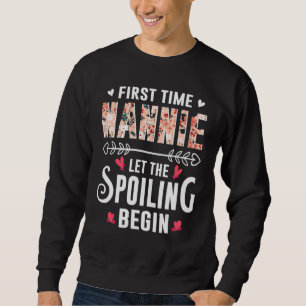 New Grandma First Time Nannie Let The Spoiling Beg Sweatshirt