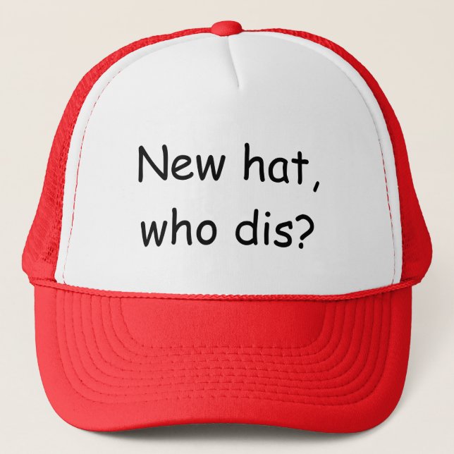 New hat, who dis? trucker hat (Front)