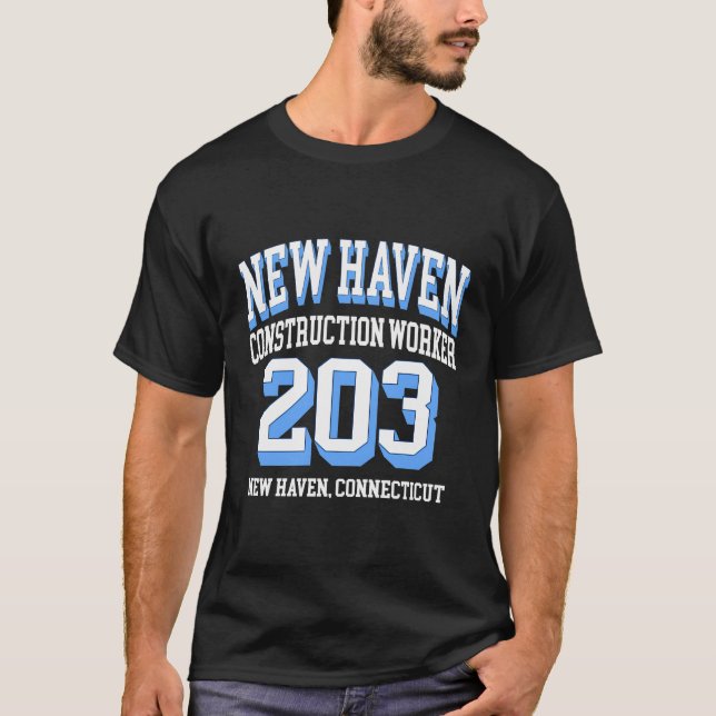New Haven Area Code 203 - For Construction Workers T-Shirt (Front)