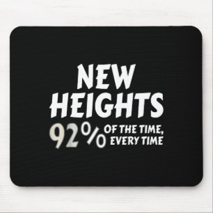 New Heights 92% Of The Time Every Time - Funny  Mouse Pad