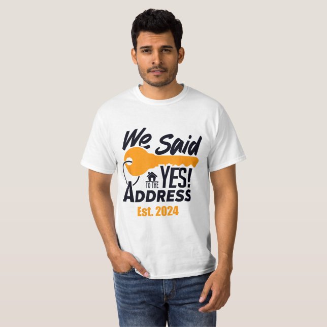 New Homeowner 2024 We Said Yes To The Address  T-Shirt (Front Full)