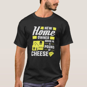 New Homeowner Bring Me A Pound Of Cheese Housewarm T-Shirt