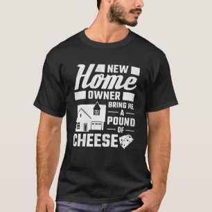 New Homeowner Bring Me A Pound Of Cheese Housewarm T-Shirt