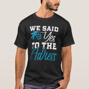 New Homeowner First Home Buyer We Said Yes To The T-Shirt