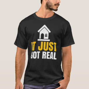 New Homeowner Home Buyer Homewarming It Just Got R T-Shirt