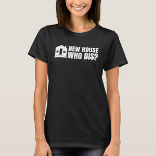 New Homeowner Home Buyer Housewarming New House Wh T-Shirt