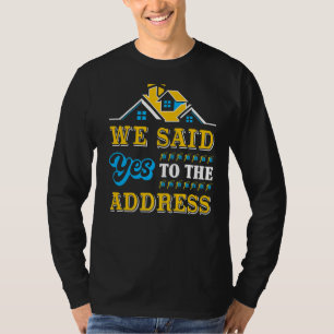New Homeowner Housewarming Party We Said Yes To Th T-Shirt