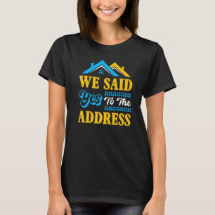 New Homeowner housewarming Party We Said Yes To Th T-Shirt
