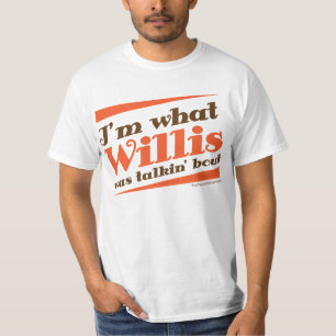 NEW! I'M WHAT WILLIS WAS TALKIN' BOUT! T-Shirt