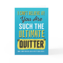 New Job Congrats, Funny - You're Such a Quitter