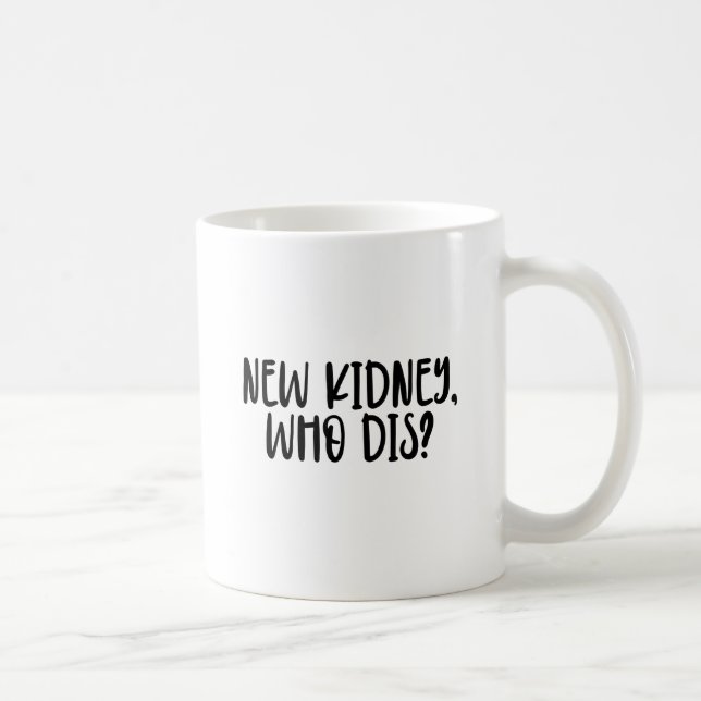 new kidney who dis? Gift for Kidney Recipient Coffee Mug (Right)