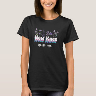 New Knee New Me Flowers Replacement Surgery Recove T-Shirt