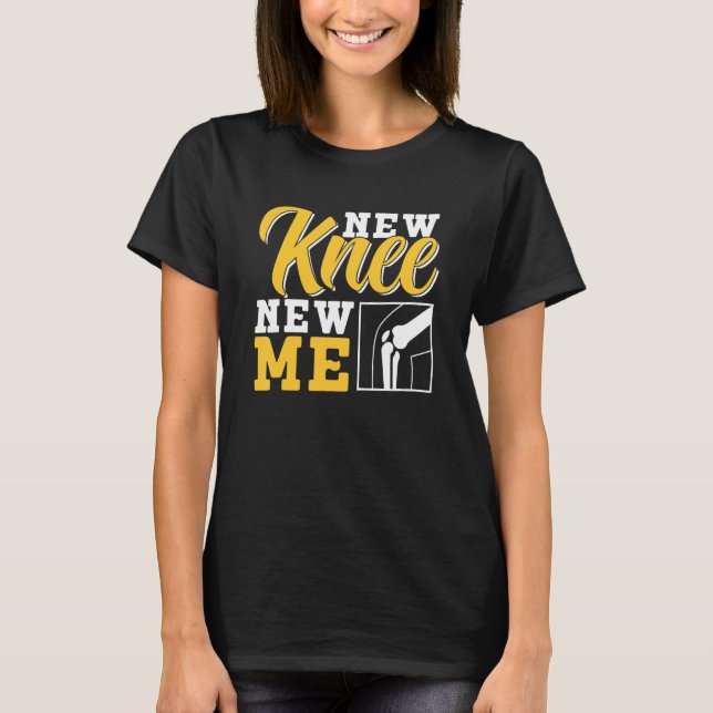New Knee New Me Operation Knees Knee Surgery Patie T-Shirt (Front)