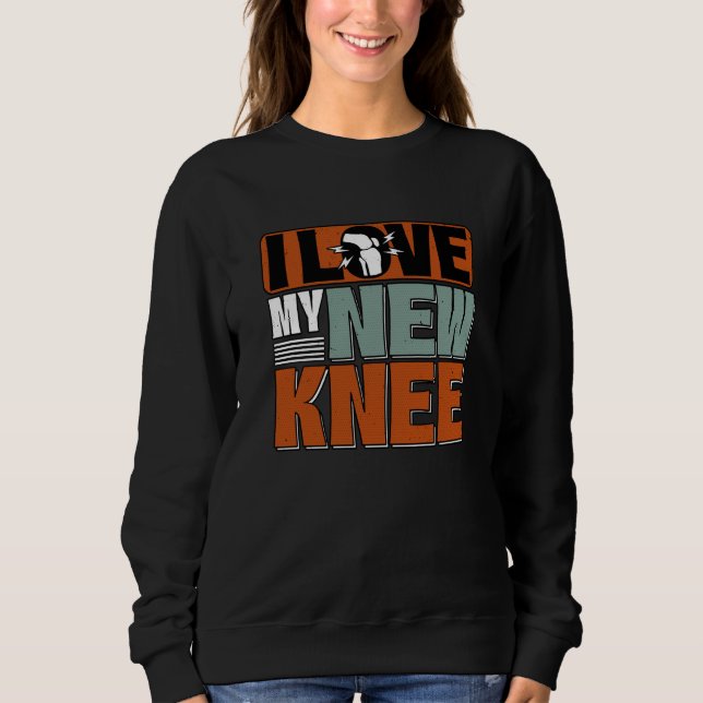 New Knee Replacement Knee Surgery Recovery Sweatshirt (Front)
