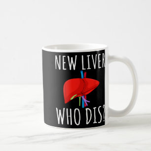 New Liver Who Dis Men Women Liver Transplant Recie Coffee Mug