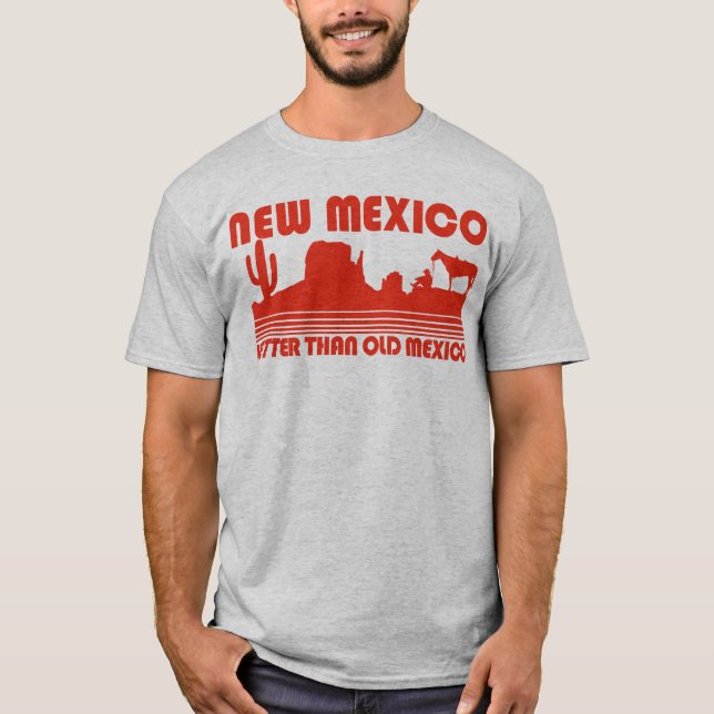 New Mexico Better Than Old Mexico T-Shirt (Front)