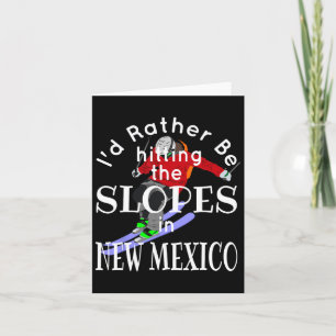 New Mexico I'd Rather Be Hitting The Slopes Funny Card