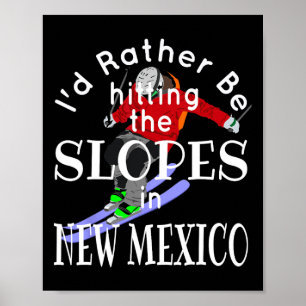 New Mexico I'd Rather Be Hitting The Slopes Funny Poster
