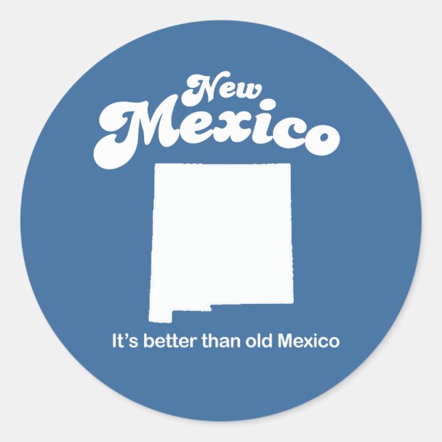 New Mexico - Its better than old Mexico T-shirt Classic Round Sticker (Front)